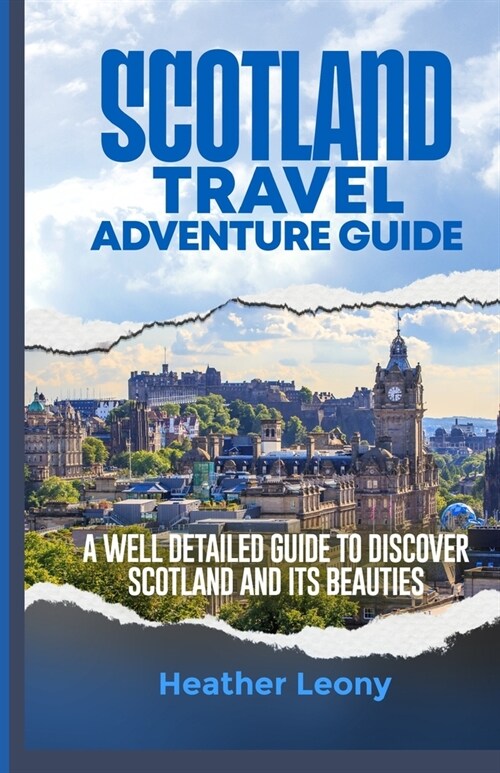 Scotland Travel Adventure Guide: A well detailed guide to discover Scotland and its Beauties (Paperback)