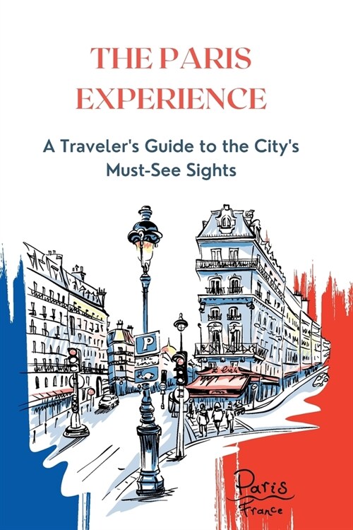 The Paris Experience: A Travelers Guide to the Citys Must-See Sights (Paperback)