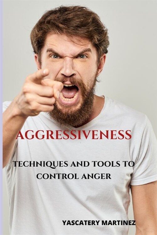 Aggressiveness: Techniques and tools to control anger (Paperback)