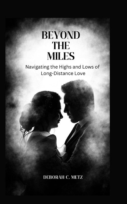 Beyond the Miles: Navigating the Highs and Lows of Long-Distance Love (Paperback)