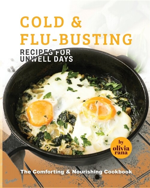 Cold & Flu-Busting Recipes for Unwell Days: The Comforting & Nourishing Cookbook (Paperback)