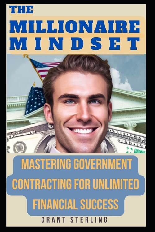 The Millionaire Mindset: Mastering Government Contracting for Unlimited Financial Success (Paperback)