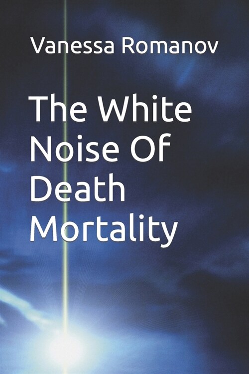 The White Noise Of Death Mortality (Paperback)