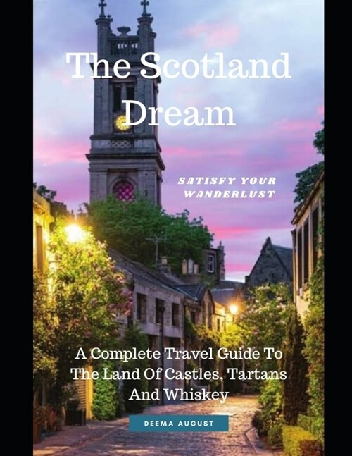 The Scotland Dream: A Complete Travel Guide To The Land Of Castles, Tartans And Whiskey (Paperback)