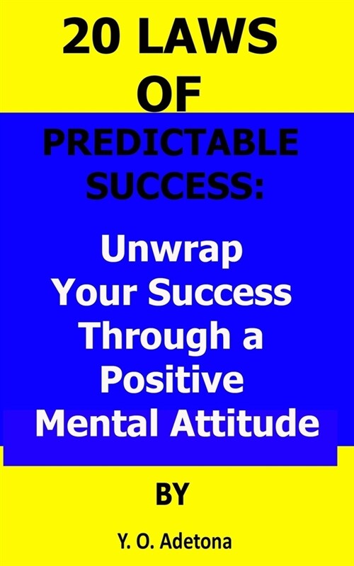 20 Laws of Predictable Success: Unwrap Your Success Through a Positive Mental Attitude (Paperback)