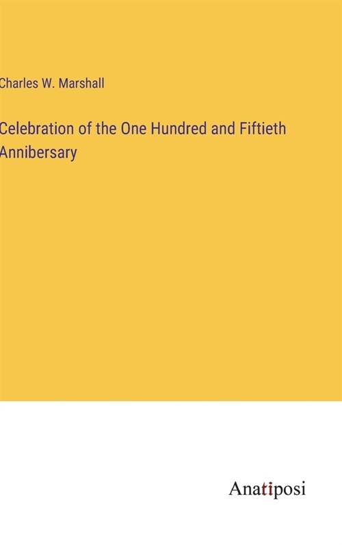 Celebration of the One Hundred and Fiftieth Annibersary (Hardcover)