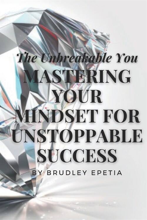 The Unbreakable You: Mastering Your Mindset for Unstoppable Success (Paperback)