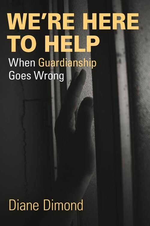 Were Here to Help: When Guardianship Goes Wrong (Hardcover)
