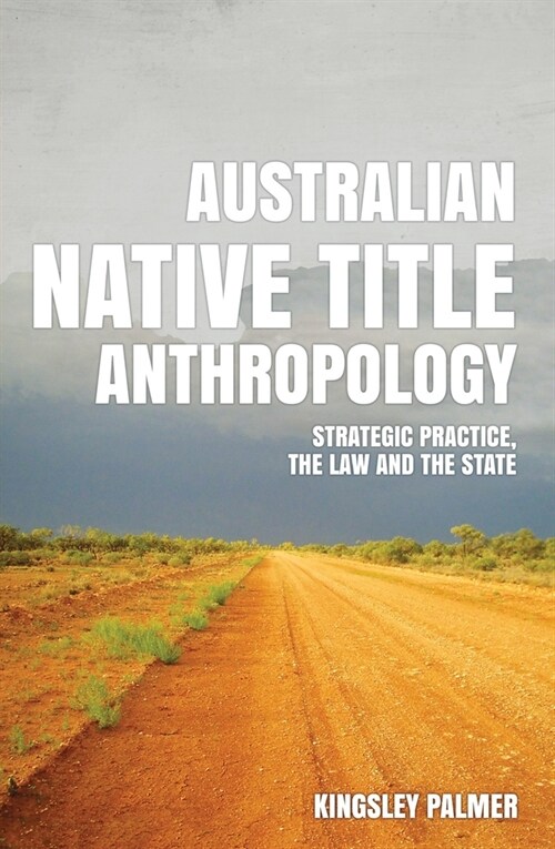 Australian Native Title Anthropology: Strategic practice, the law and the state (Paperback)