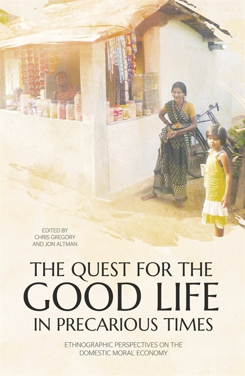 The Quest for the Good Life in Precarious Times: Ethnographic Perspectives on the Domestic Moral Economy (Paperback)