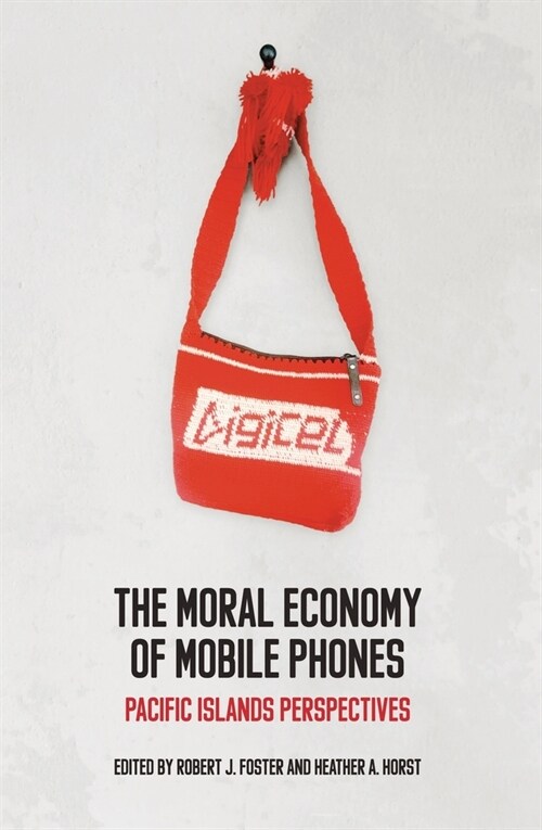 The Moral Economy of Mobile Phones: Pacific Islands Perspectives (Paperback)