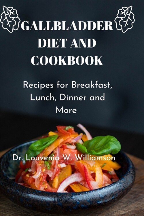 Gallbladder Diet and Cookbook: Recipes For Breakfast, Lunch, Dinner And More (Paperback)