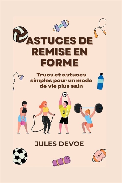 Astuces de remise en forme: Trucs et astuces simples pour un mode de vie plus sain (Paperback)