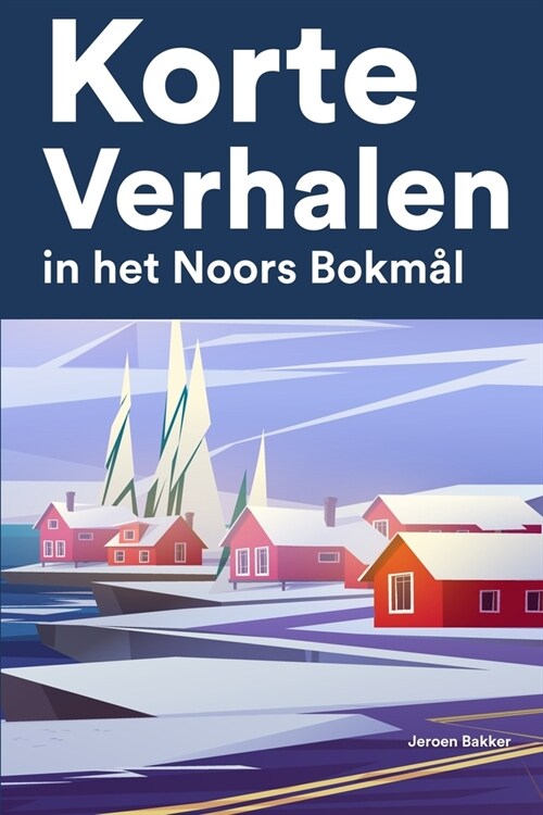 Korte Verhalen in het Noors Bokm?: Korte verhalen in Noors Bokm? voor beginners en gevorderden (Paperback)