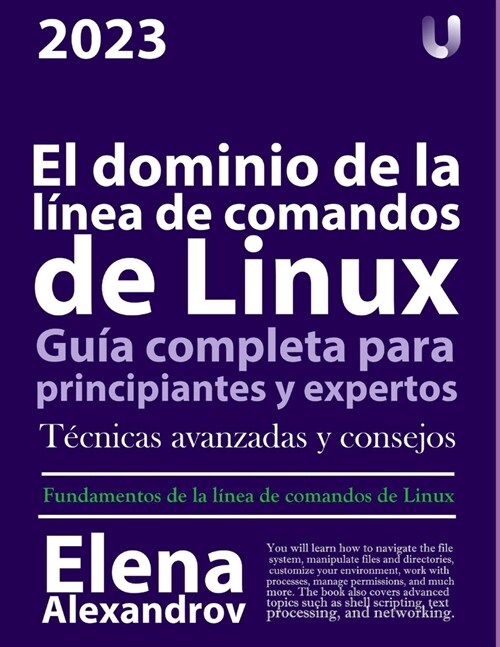 El dominio de la l?ea de comandos de Linux: Gu? completa para principiantes y expertos (Paperback)