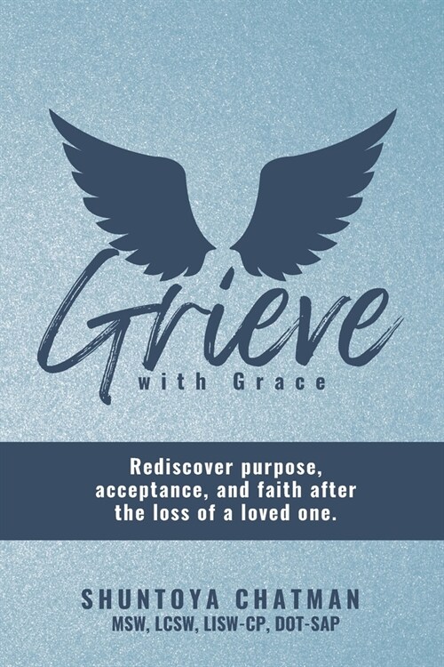 Grieve with Grace: Rediscover purpose, acceptance, and faith after the loss of a loved one (Paperback)