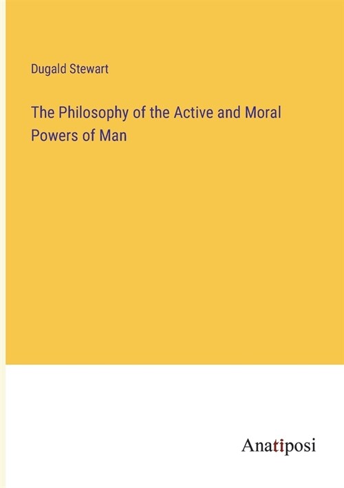 The Philosophy of the Active and Moral Powers of Man (Paperback)