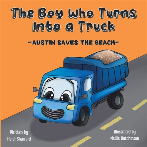 The Boy Who Turns Into a Truck: Austin Saves the Beach (Paperback)