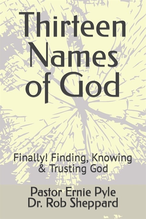 Thirteen Names of God: Finally! Finding, Knowing & Trusting God (Paperback)