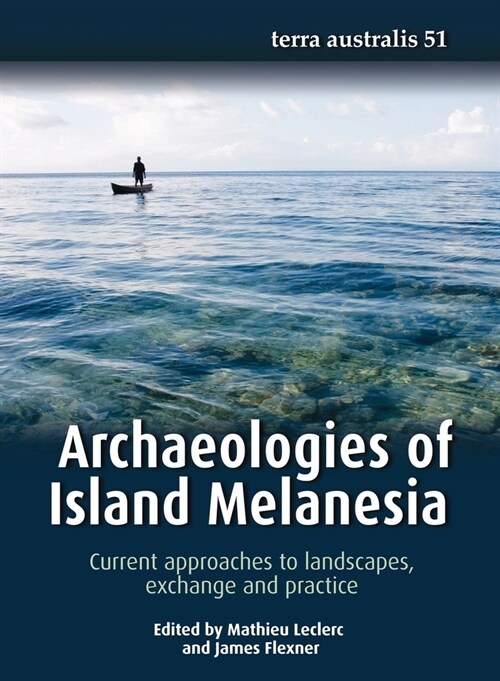 Archaeologies of Island Melanesia: Current approaches to landscapes, exchange and practice (Paperback)