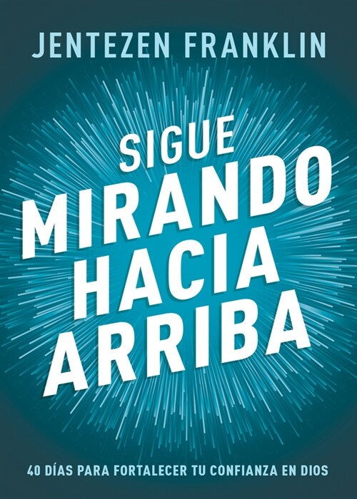 Sigue Mirando Hacia Arriba: 40 D?s Para Fortalecer Tu Confianza En Dios (Paperback, Spanish Languag)