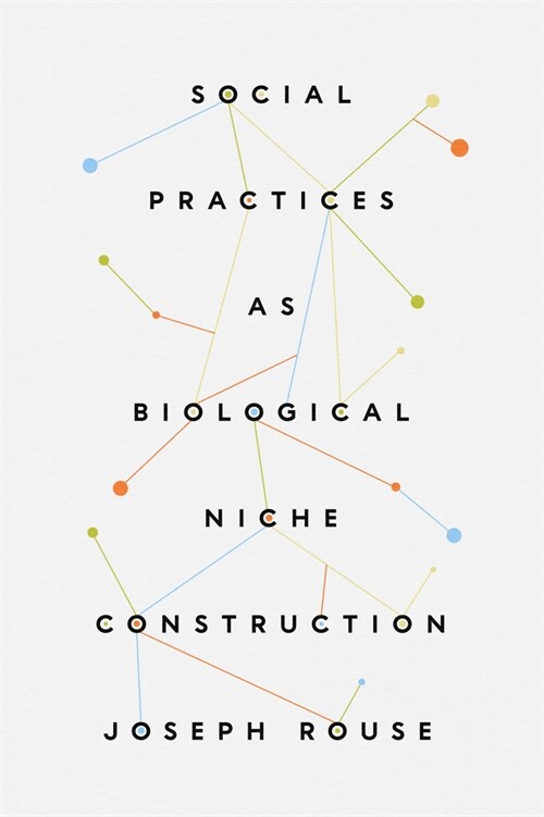 Social Practices as Biological Niche Construction (Paperback)