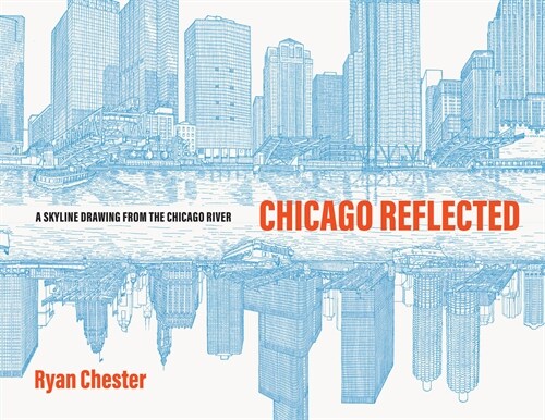 Chicago Reflected: A Skyline Drawing from the Chicago River (Hardcover)