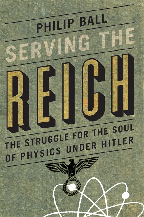 Serving the Reich: The Struggle for the Soul of Physics Under Hitler (Paperback)