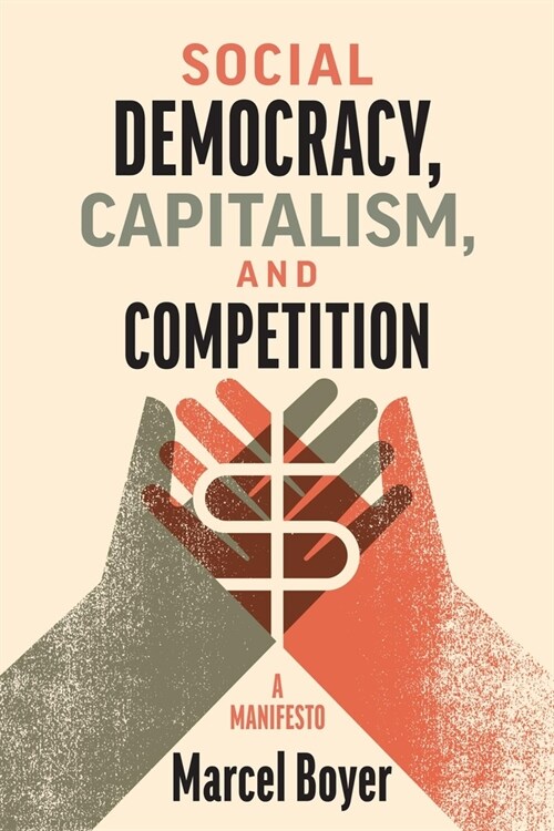 Social Democracy, Capitalism, and Competition: A Manifesto (Hardcover)