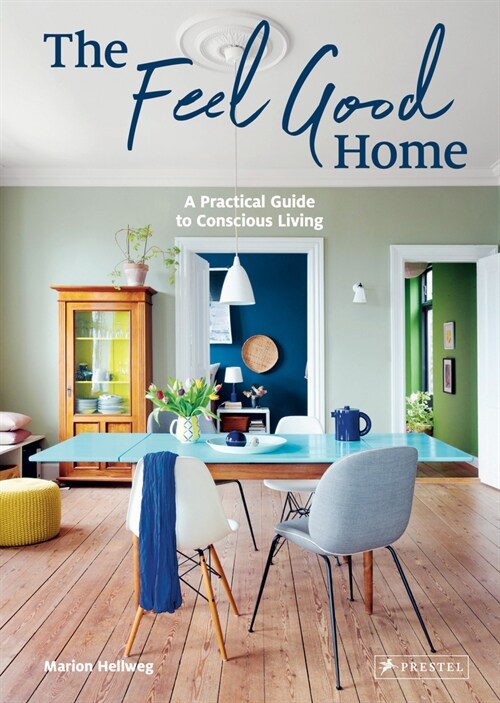 The Feel Good Home: A Practical Guide to Conscious Living (Hardcover)