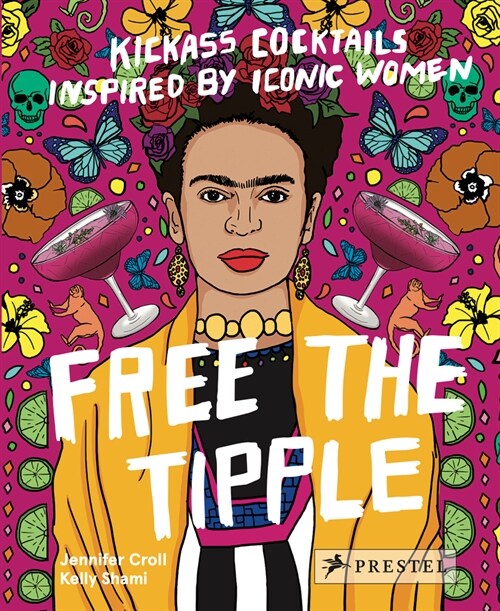 Free the Tipple: Kickass Cocktails Inspired by Iconic Women (Hardcover)