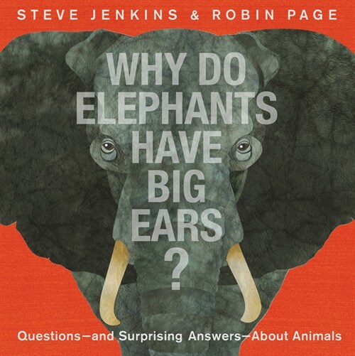 Why Do Elephants Have Big Ears?: Questions -- And Surprising Answers -- About Animals (Hardcover)