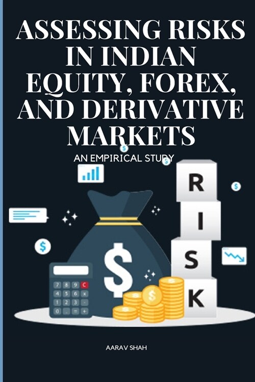 Assessing Risks in Indian Equity, Forex, and Derivative Markets An Empirical Study (Paperback)