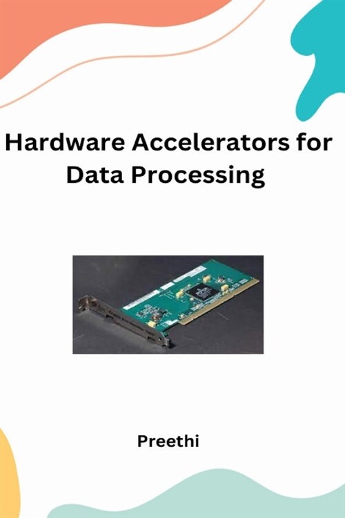 Hardware Accelerators for Data processing Applications (Paperback)