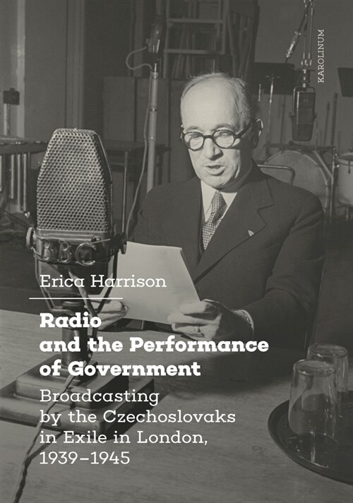 Radio and the Performance of Government: Broadcasting by the Czechoslovaks in Exile in London, 1939-1945 (Paperback)