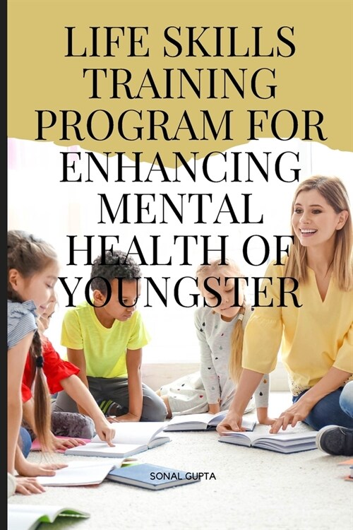 Life Skills Training Program for Enhancing Mental Health of Youngster (Paperback)