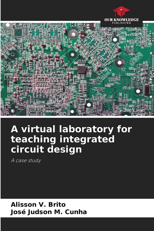 A virtual laboratory for teaching integrated circuit design (Paperback)