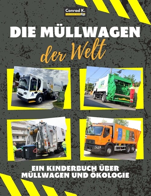 Die M?lwagen der Welt: Ein buntes Kinderbuch, M?lwagen aus aller Welt, Wissenswertes ?er ?ologie und M?ltrennung f? Kinder. (Paperback)