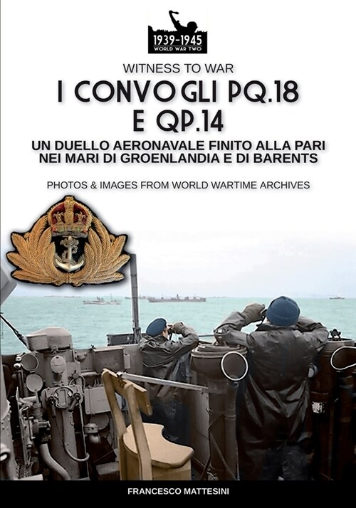 I convogli PQ.18 e QP.14: Un duello aeronavale finito alla pari nei mari di Groenlandia e di Barents (Paperback)