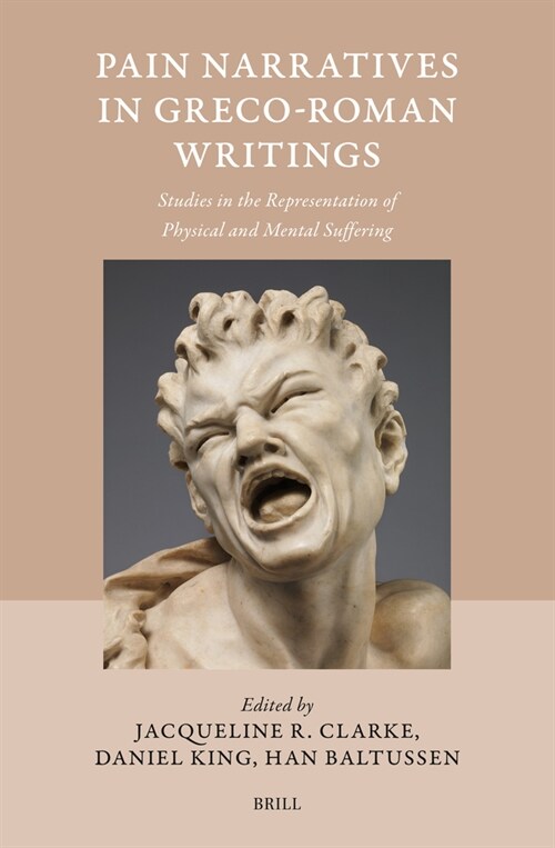 Pain Narratives in Greco-Roman Writings: Studies in the Representation of Physical and Mental Suffering (Hardcover)
