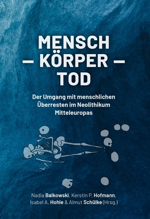 Mensch - K?per - Tod: Der Umgang Mit Menschlichen ?erresten Im Neolithikum Mitteleuropas (Paperback)