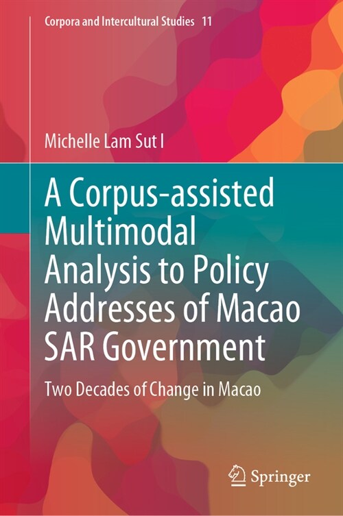 A Corpus-Assisted Multimodal Analysis to Policy Addresses of Macao Sar Government: Two Decades of Change in Macao (Hardcover, 2023)