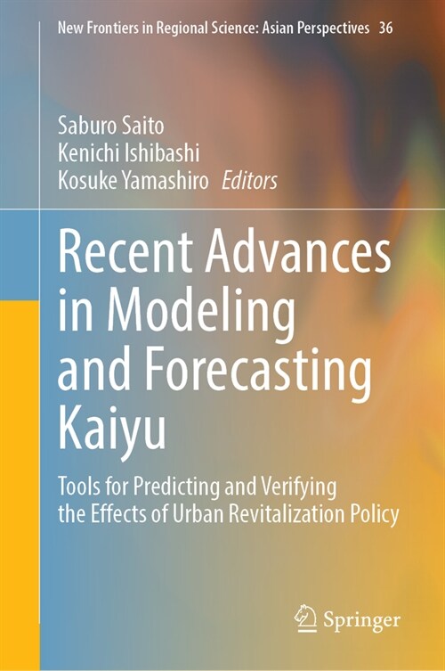 Recent Advances in Modeling and Forecasting Kaiyu: Tools for Predicting and Verifying the Effects of Urban Revitalization Policy (Hardcover, 2023)