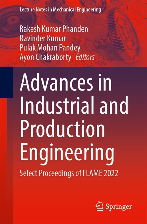 Advances in Industrial and Production Engineering: Select Proceedings of Flame 2022 (Paperback, 2023)