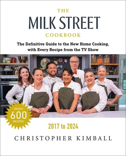 The Milk Street Cookbook: The Definitive Guide to the New Home Cooking, with Every Recipe from Every Episode of the TV Show, 2017-2024 (Hardcover, 7, Revised)