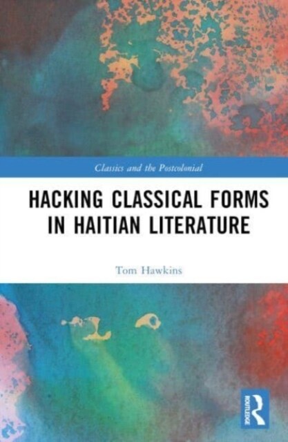 Hacking Classical Forms in Haitian Literature (Hardcover)