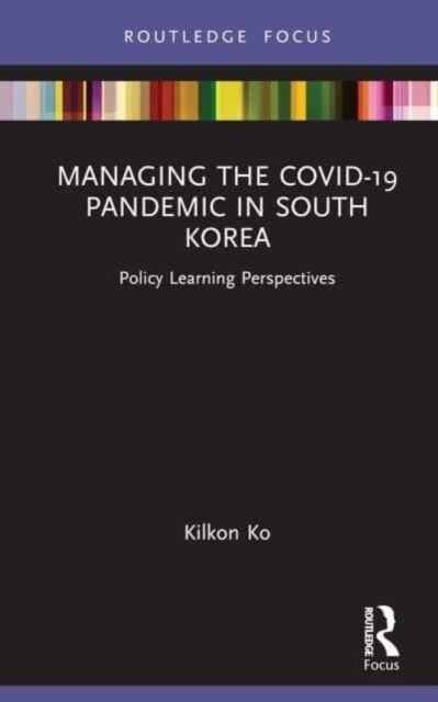 Managing the COVID-19 Pandemic in South Korea : Policy Learning Perspectives (Hardcover)