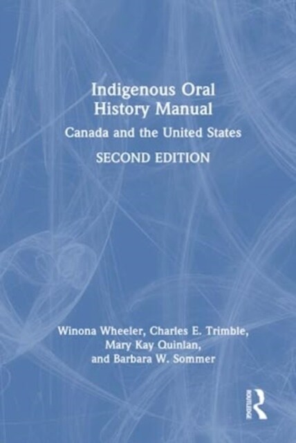 Indigenous Oral History Manual : Canada and the United States (Hardcover, 2 ed)