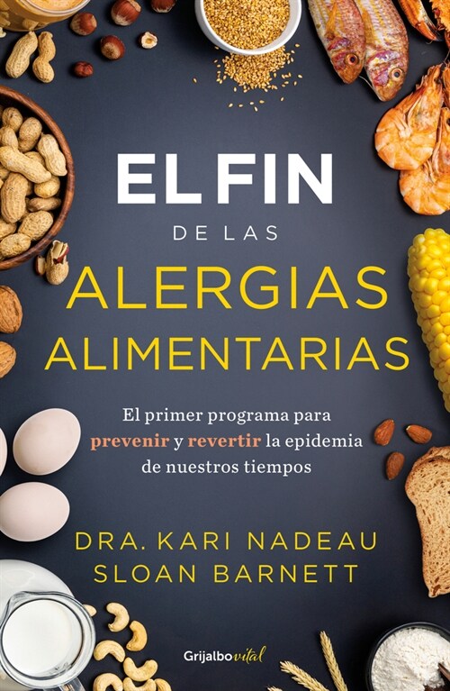 El Fin de Las Alergias Alimentarias / The End of Food Allergy: The First Program to Prevent and Reverse a 21st Century Epidemic (Paperback)