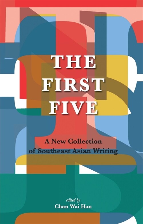 The First Five: A New Collection of Southeast Asian Writing (Paperback)